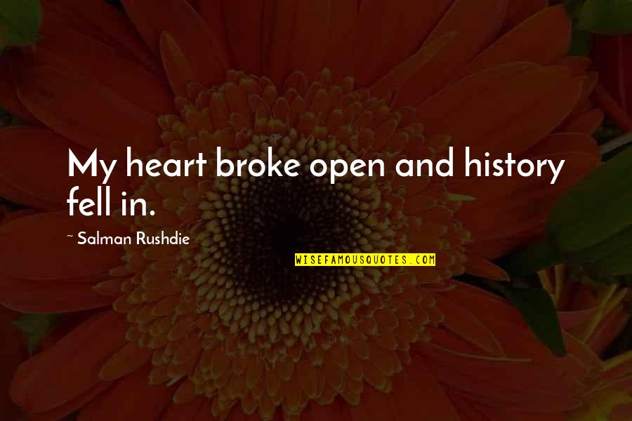 Majoral Eshop Quotes By Salman Rushdie: My heart broke open and history fell in.