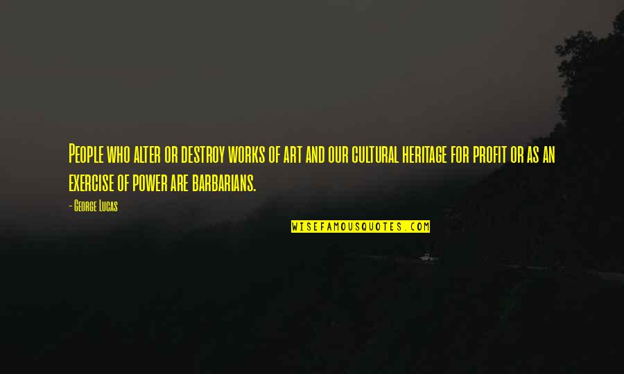 Majorano Delfino Quotes By George Lucas: People who alter or destroy works of art Majorano Delfino Quotes By George Lucas: People who alter or destroy works of art