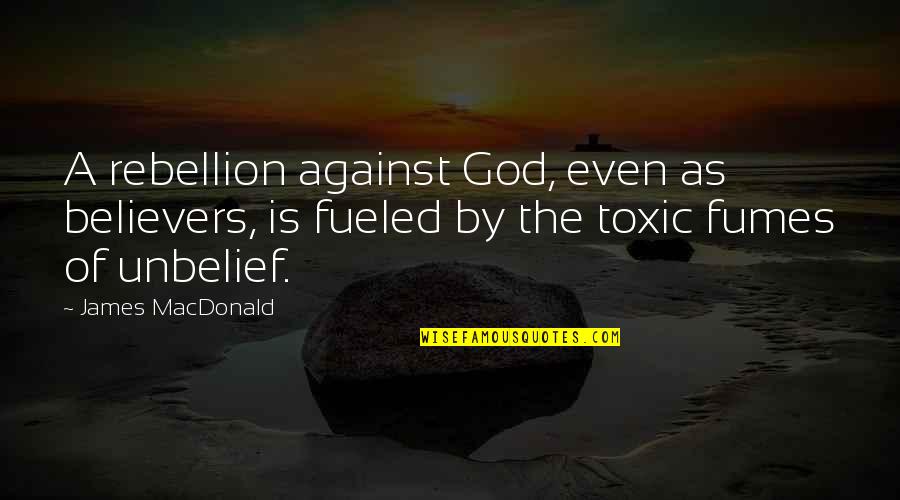 Majorano Delfino Quotes By James MacDonald: A rebellion against God, even as believers, is Majorano Delfino Quotes By James MacDonald: A rebellion against God, even as believers, is