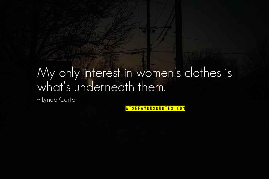 Majored Memes Quotes By Lynda Carter: My only interest in women's clothes is what's