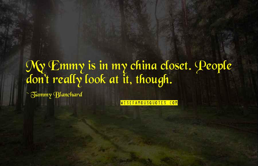 Majored Memes Quotes By Tammy Blanchard: My Emmy is in my china closet. People