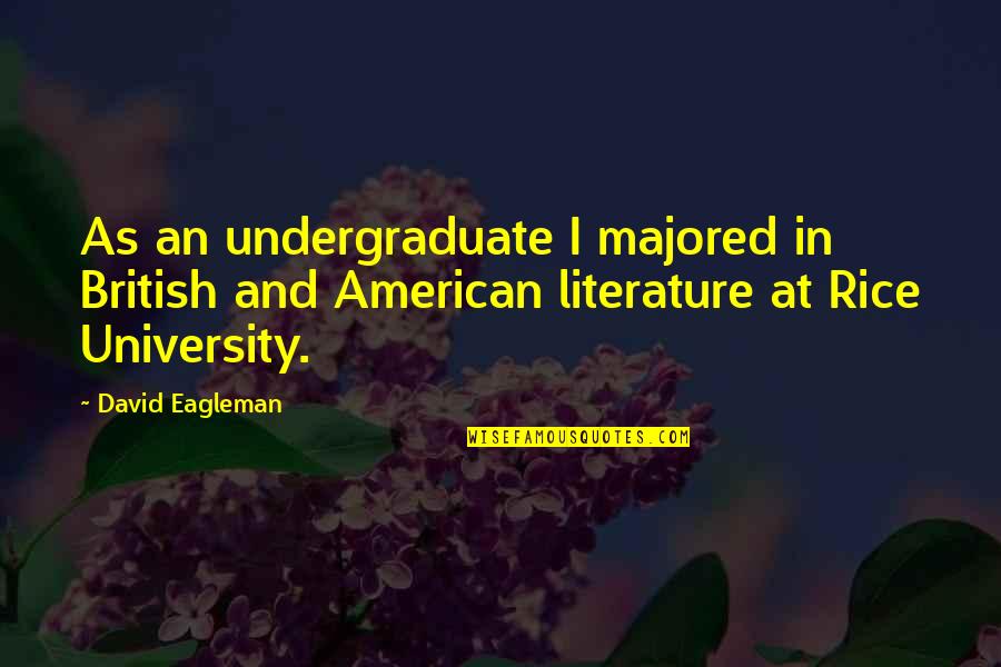 Majored Quotes By David Eagleman: As an undergraduate I majored in British and Majored Quotes By David Eagleman: As an undergraduate I majored in British and