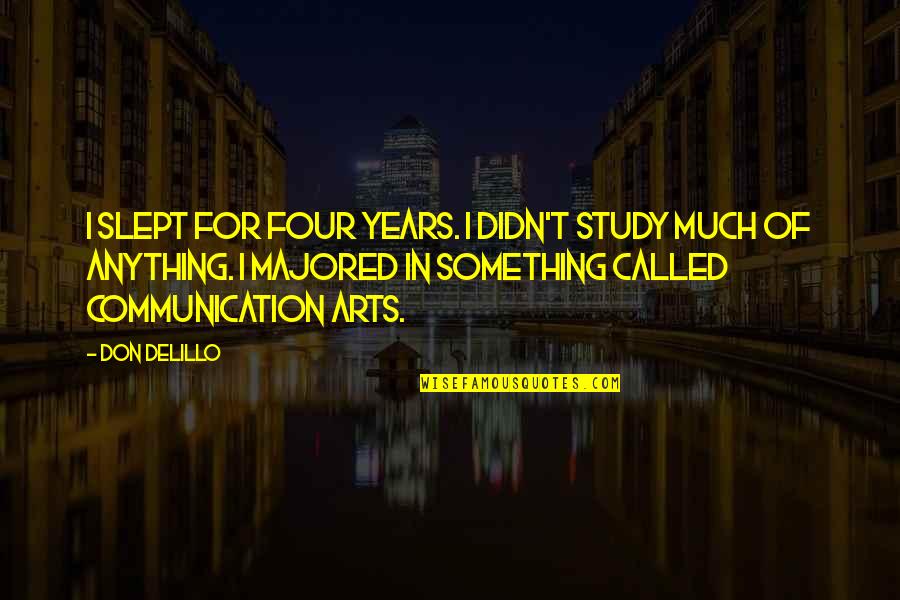 Majored Quotes By Don DeLillo: I slept for four years. I didn't study