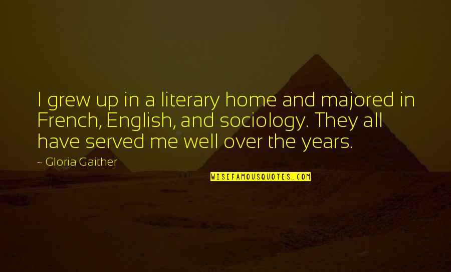 Majored Quotes By Gloria Gaither: I grew up in a literary home and