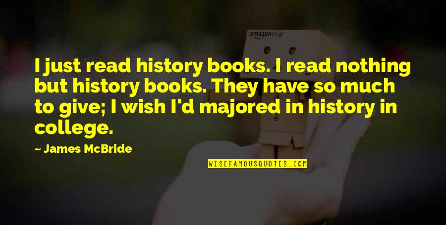 Majored Quotes By James McBride: I just read history books. I read nothing