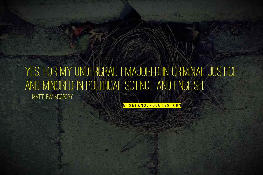 Majored Quotes By Matthew McGrory: Yes, for my undergrad I majored in Criminal Majored Quotes By Matthew McGrory: Yes, for my undergrad I majored in Criminal