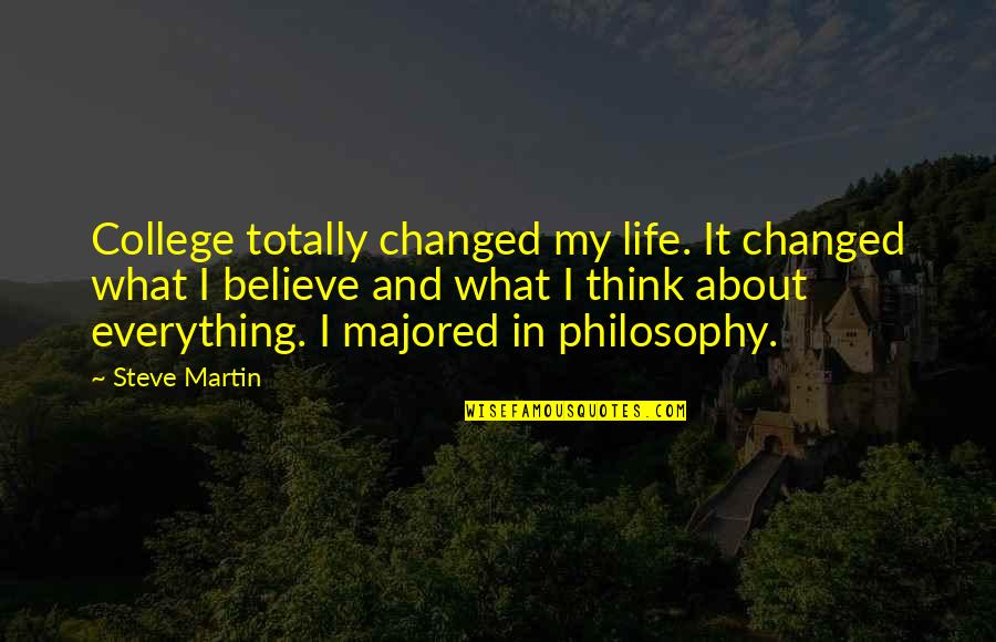 Majored Quotes By Steve Martin: College totally changed my life. It changed what