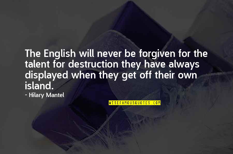 Majorettes Quotes By Hilary Mantel: The English will never be forgiven for the