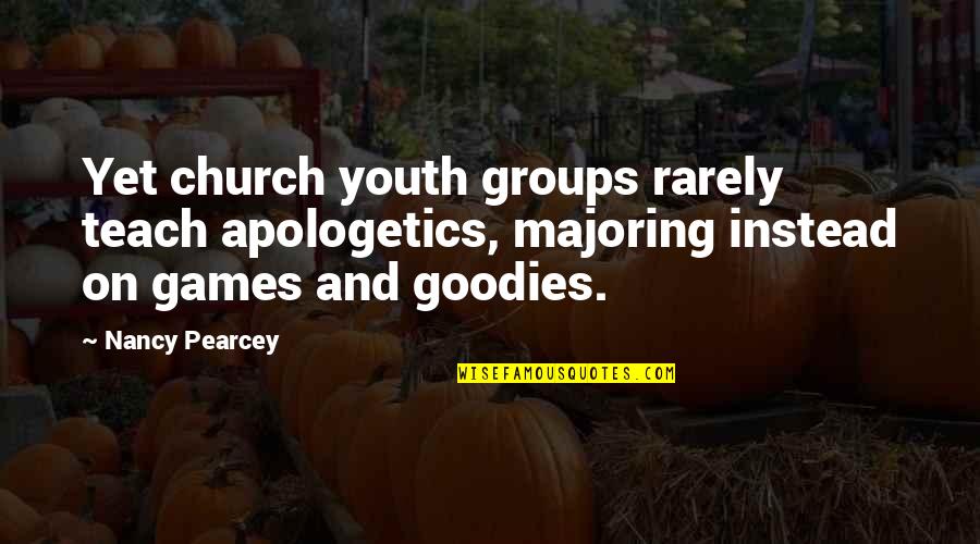 Majoring Quotes By Nancy Pearcey: Yet church youth groups rarely teach apologetics, majoring