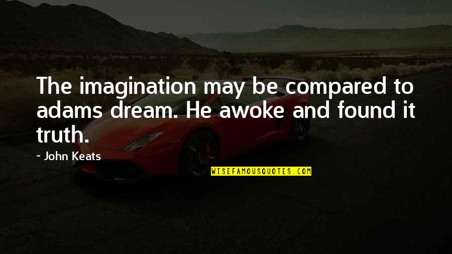 Majorino Manahawkin Quotes By John Keats: The imagination may be compared to adams dream.