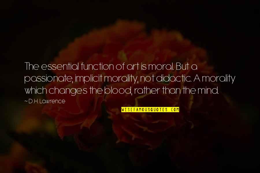 Majoritarianism Quotes By D.H. Lawrence: The essential function of art is moral. But