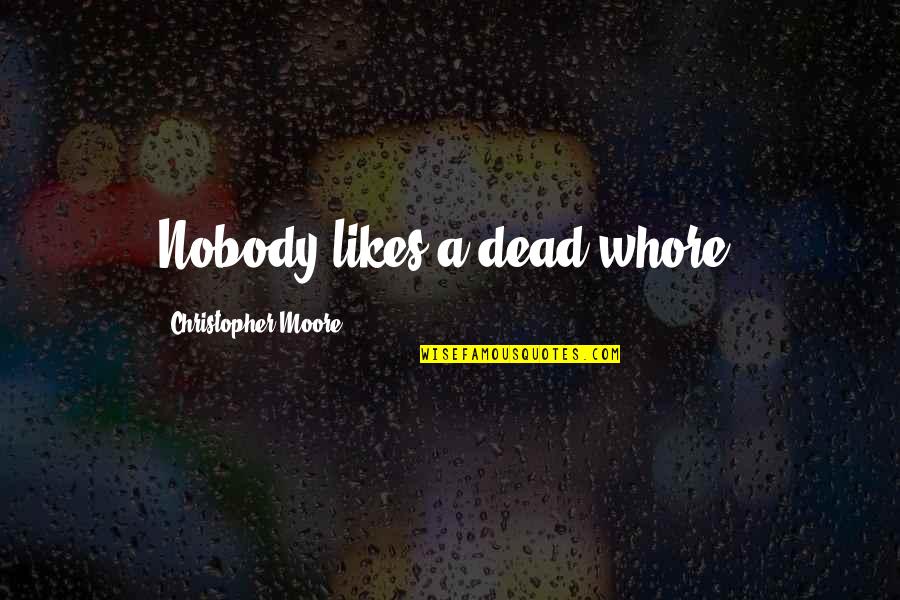 Majoritee Quotes By Christopher Moore: Nobody likes a dead whore.