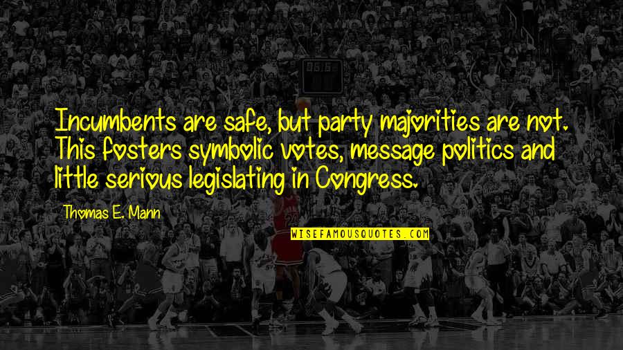 Majorities In Congress Quotes By Thomas E. Mann: Incumbents are safe, but party majorities are not.