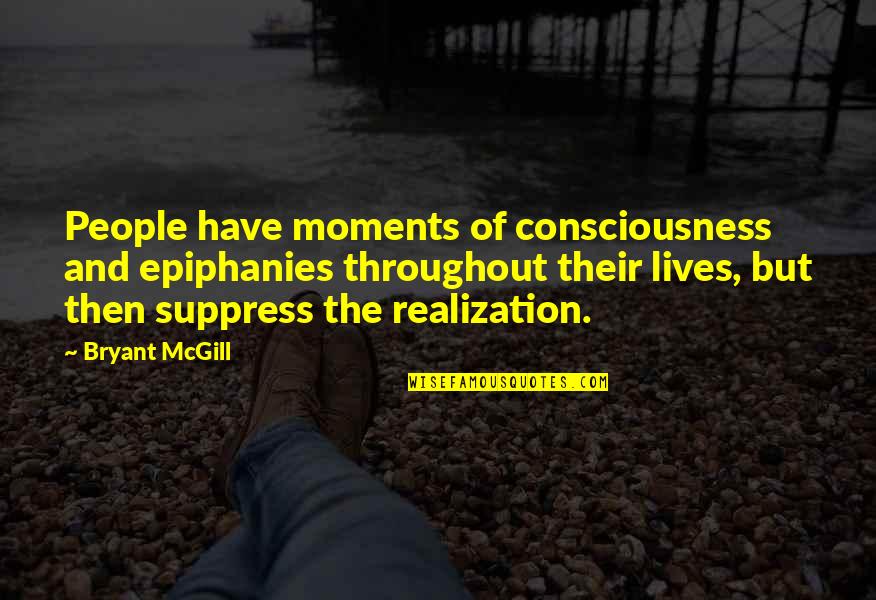 Majorities Quotes By Bryant McGill: People have moments of consciousness and epiphanies throughout