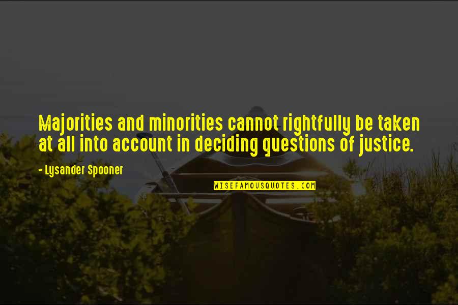 Majorities Quotes By Lysander Spooner: Majorities and minorities cannot rightfully be taken at