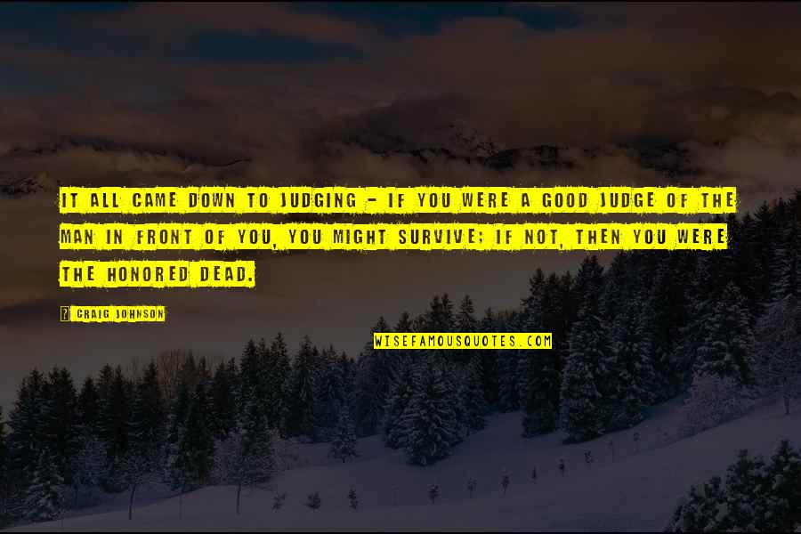 Majority Tyranny Quotes By Craig Johnson: It all came down to judging - if Majority Tyranny Quotes By Craig Johnson: It all came down to judging - if