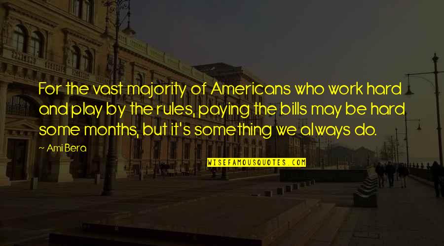 Majority's Quotes By Ami Bera: For the vast majority of Americans who work