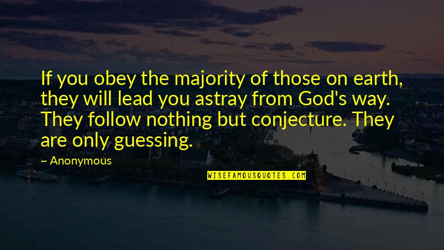 Majority's Quotes By Anonymous: If you obey the majority of those on