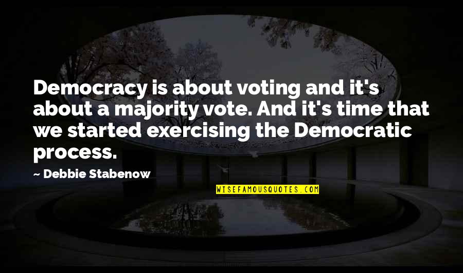 Majority's Quotes By Debbie Stabenow: Democracy is about voting and it's about a