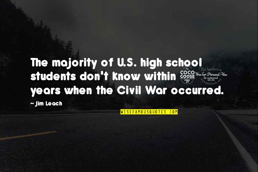 Majority's Quotes By Jim Leach: The majority of U.S. high school students don't