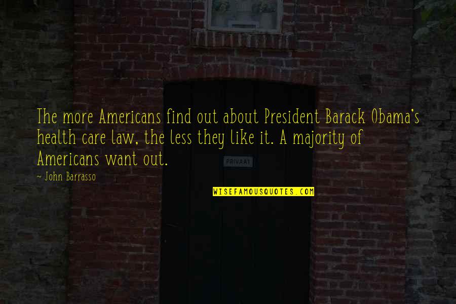 Majority's Quotes By John Barrasso: The more Americans find out about President Barack