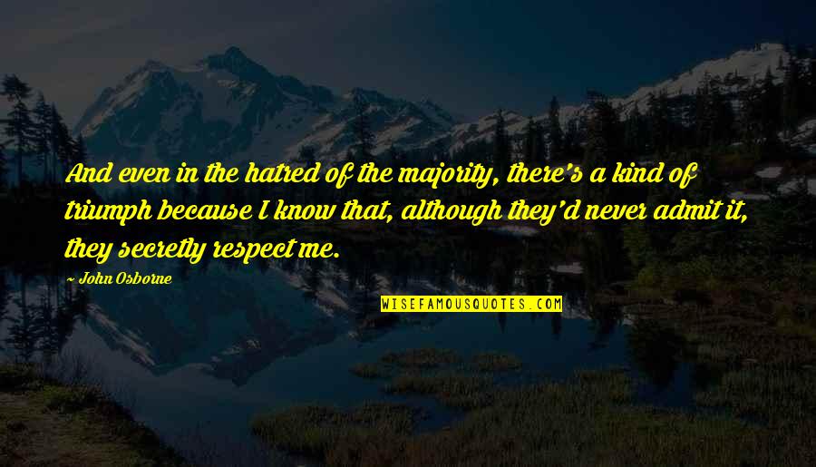 Majority's Quotes By John Osborne: And even in the hatred of the majority,