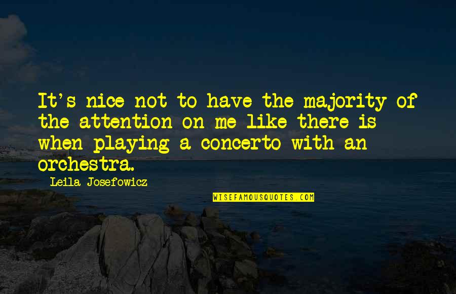 Majority's Quotes By Leila Josefowicz: It's nice not to have the majority of Majority's Quotes By Leila Josefowicz: It's nice not to have the majority of