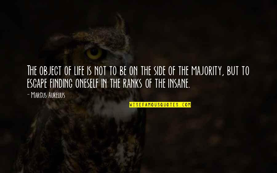 Majority's Quotes By Marcus Aurelius: The object of life is not to be