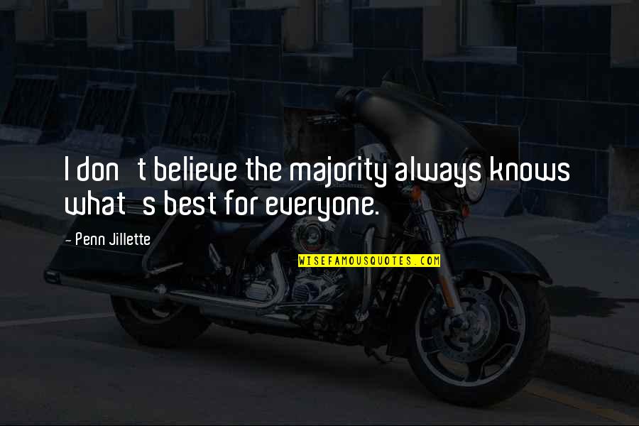 Majority's Quotes By Penn Jillette: I don't believe the majority always knows what's