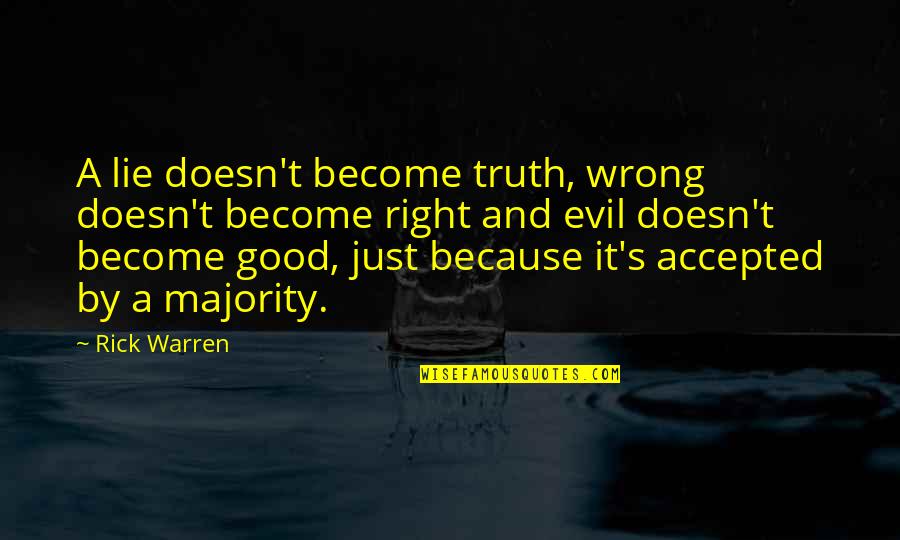 Majority's Quotes By Rick Warren: A lie doesn't become truth, wrong doesn't become Majority's Quotes By Rick Warren: A lie doesn't become truth, wrong doesn't become