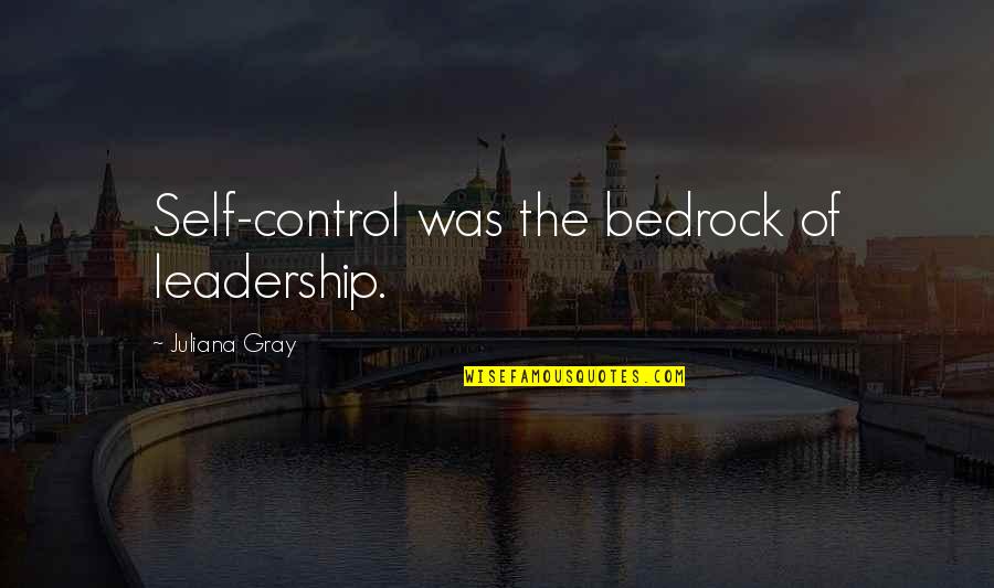 Majorosi Eszter Quotes By Juliana Gray: Self-control was the bedrock of leadership. Majorosi Eszter Quotes By Juliana Gray: Self-control was the bedrock of leadership.