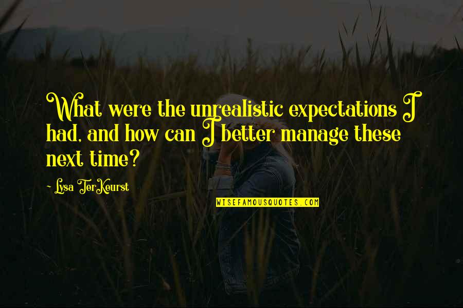 Majorosi Eszter Quotes By Lysa TerKeurst: What were the unrealistic expectations I had, and Majorosi Eszter Quotes By Lysa TerKeurst: What were the unrealistic expectations I had, and