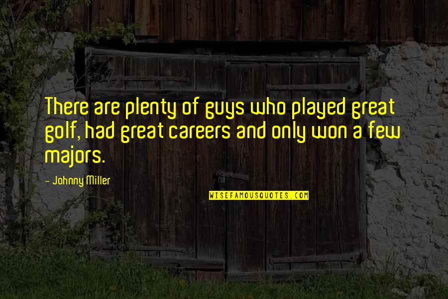 Majors In Golf Quotes By Johnny Miller: There are plenty of guys who played great