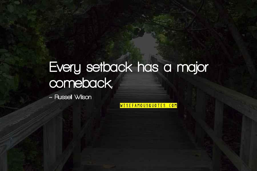 Majors Quotes By Russell Wilson: Every setback has a major comeback, Majors Quotes By Russell Wilson: Every setback has a major comeback,