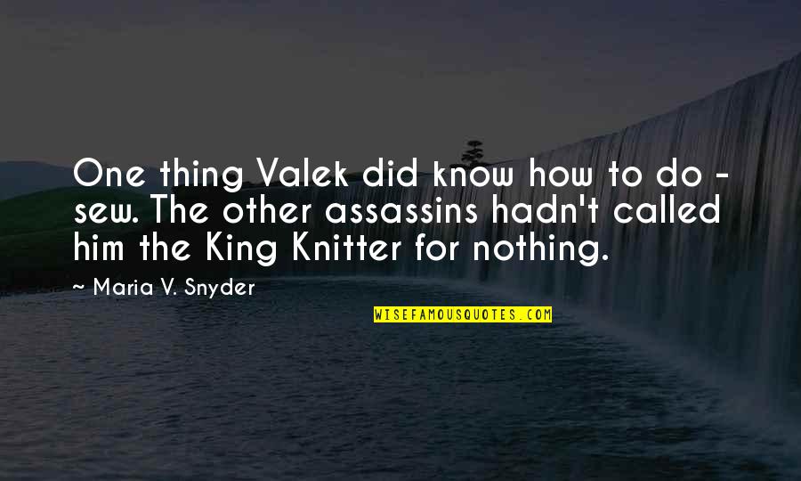 Majra Song Quotes By Maria V. Snyder: One thing Valek did know how to do