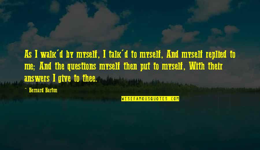 Majstora Radonje Quotes By Bernard Barton: As I walk'd by myself, I talk'd to Majstora Radonje Quotes By Bernard Barton: As I walk'd by myself, I talk'd to