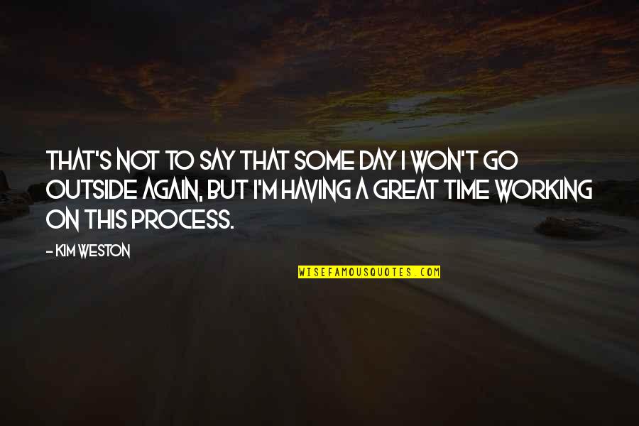 Majstora Radonje Quotes By Kim Weston: That's not to say that some day I Majstora Radonje Quotes By Kim Weston: That's not to say that some day I