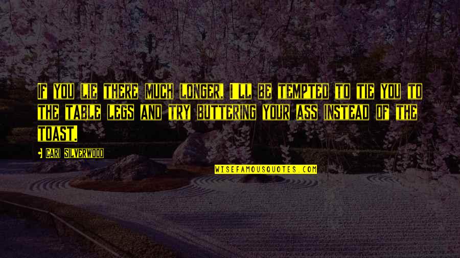 Majstorovic Miroslav Quotes By Cari Silverwood: If you lie there much longer, I'll be Majstorovic Miroslav Quotes By Cari Silverwood: If you lie there much longer, I'll be