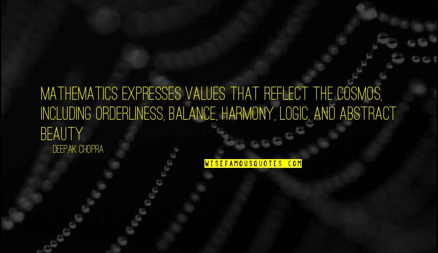 Majumder Mujibur Quotes By Deepak Chopra: Mathematics expresses values that reflect the cosmos, including Majumder Mujibur Quotes By Deepak Chopra: Mathematics expresses values that reflect the cosmos, including