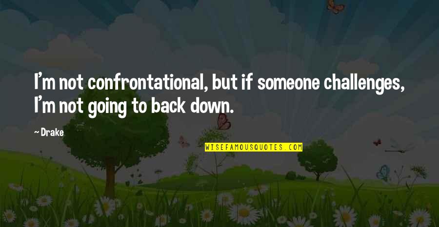 Majumder Neurologist Quotes By Drake: I'm not confrontational, but if someone challenges, I'm