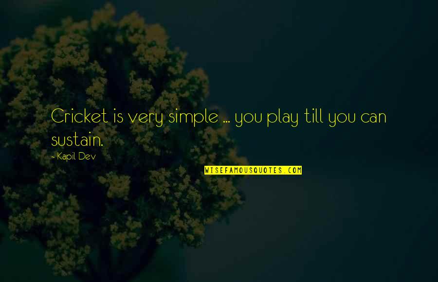Majumder Quotes By Kapil Dev: Cricket is very simple ... you play till