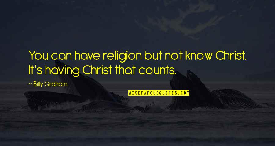 Majuri Zimbabwe Quotes By Billy Graham: You can have religion but not know Christ.