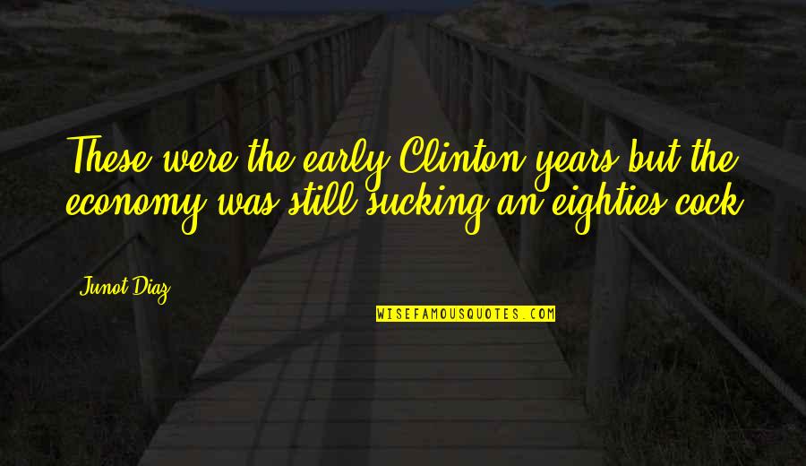 Majus Quotes By Junot Diaz: These were the early Clinton years but the Majus Quotes By Junot Diaz: These were the early Clinton years but the