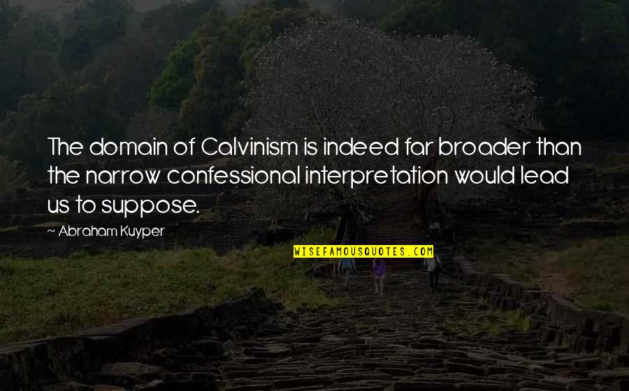 Mak Dizdar Quotes By Abraham Kuyper: The domain of Calvinism is indeed far broader Mak Dizdar Quotes By Abraham Kuyper: The domain of Calvinism is indeed far broader
