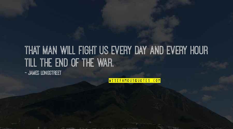 Mak Dizdar Quotes By James Longstreet: That man will fight us every day and Mak Dizdar Quotes By James Longstreet: That man will fight us every day and