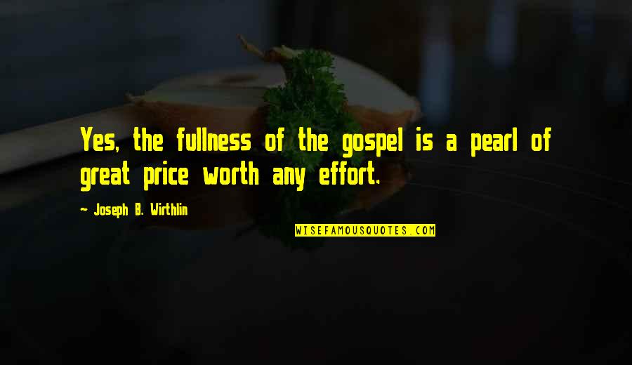 Mak Dizdar Quotes By Joseph B. Wirthlin: Yes, the fullness of the gospel is a Mak Dizdar Quotes By Joseph B. Wirthlin: Yes, the fullness of the gospel is a