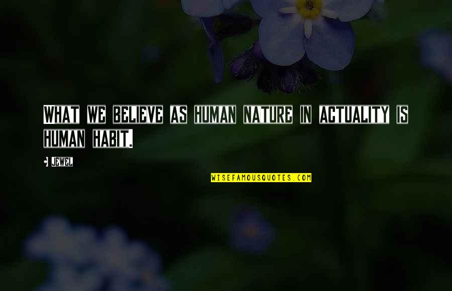 Maka Bravery Quotes By Jewel: What we believe as human nature in actuality Maka Bravery Quotes By Jewel: What we believe as human nature in actuality