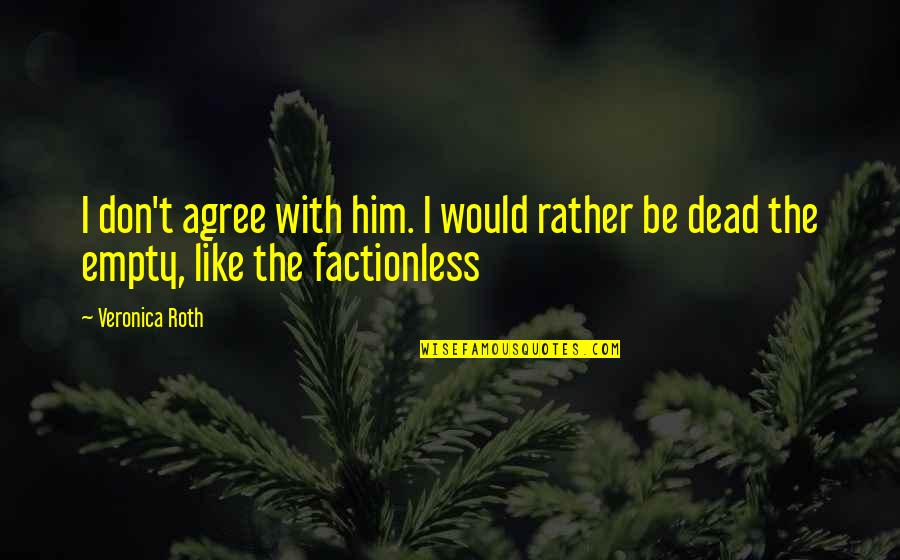 Makaala Drive Maui Quotes By Veronica Roth: I don't agree with him. I would rather