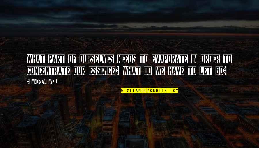 Makaan Apaan Quotes By Andrew Weil: What part of ourselves needs to evaporate in Makaan Apaan Quotes By Andrew Weil: What part of ourselves needs to evaporate in
