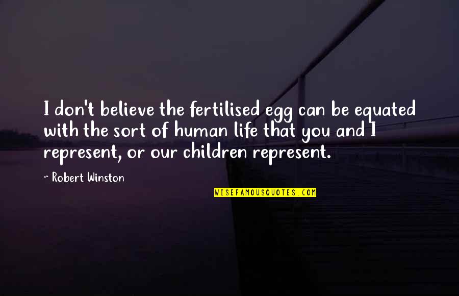 Makabee Quotes By Robert Winston: I don't believe the fertilised egg can be